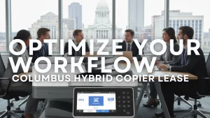 Optimizing Columbus Hybrid Operations Through Strategic Copier Leasing